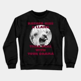 Rather Kiss a Llama than Deal with Your Drama Crewneck Sweatshirt